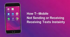 How to Fix T-Mobile Not Sending or Receiving Texts Instantly