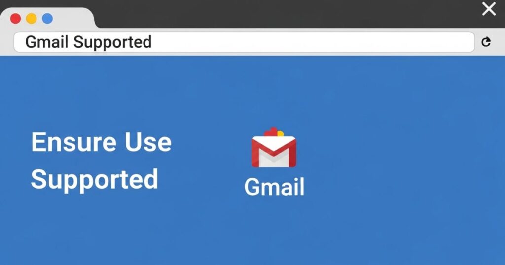Ensure to Use Gmail Supported Browser