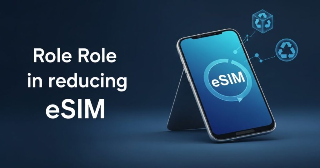 The Role of eSIM in Reducing E-Waste
