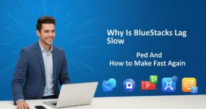 Why Is BlueStacks Lag Slow And How to Make It Fast Again
